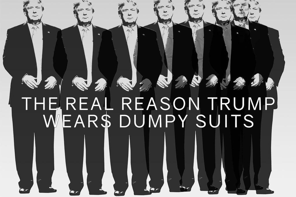 The Real Reason Trump Wears Dumpy Suits